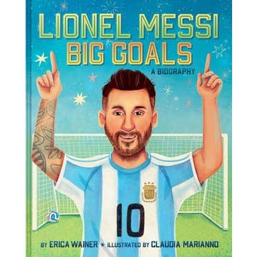 Lionel Messi: Big Goals, A Biography: Erica Wainer