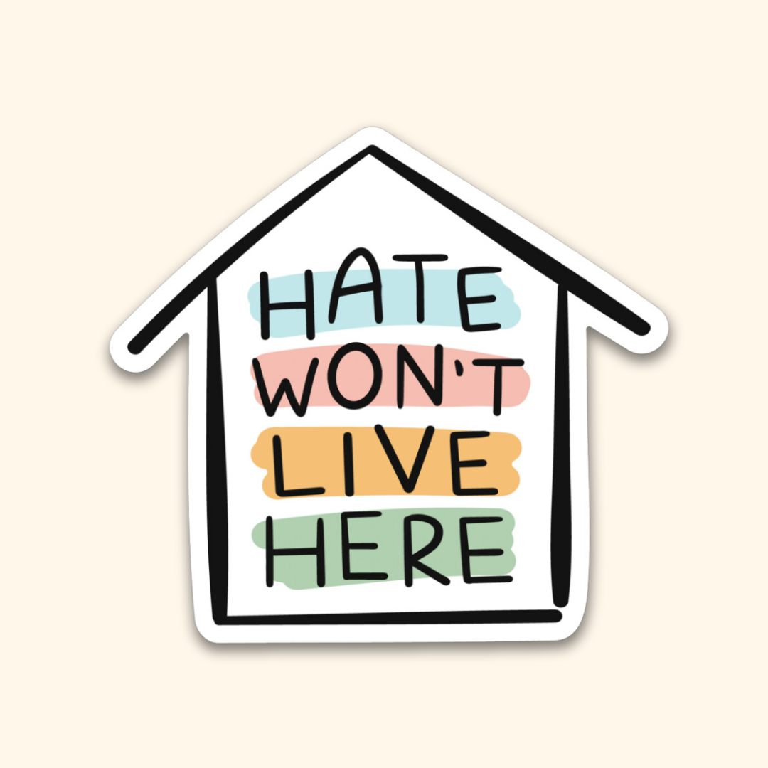 Hate Won't Live Here Sticker