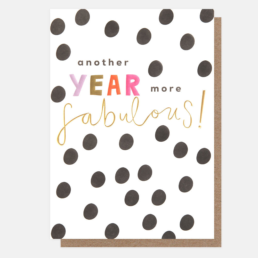 Mono Spot Another Year More Fabulous Birthday Card