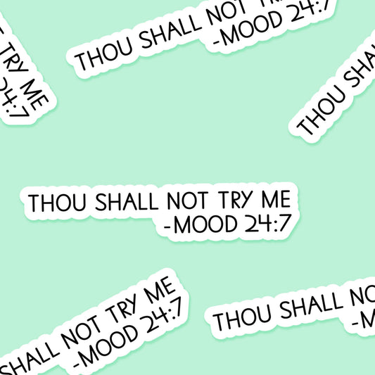 Thou shall not try me. Mood 24:7 3.25 x 2 in -  Sticker