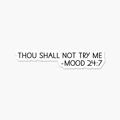 Thou shall not try me. Mood 24:7 3.25 x 2 in -  Sticker