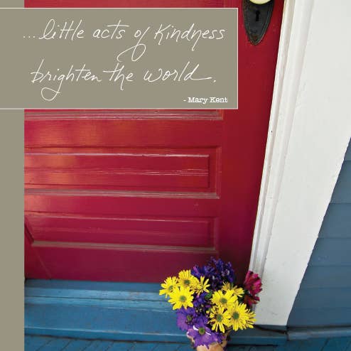 Little Acts of Kindness Brighten the World. -Mary Kent Greeting Card