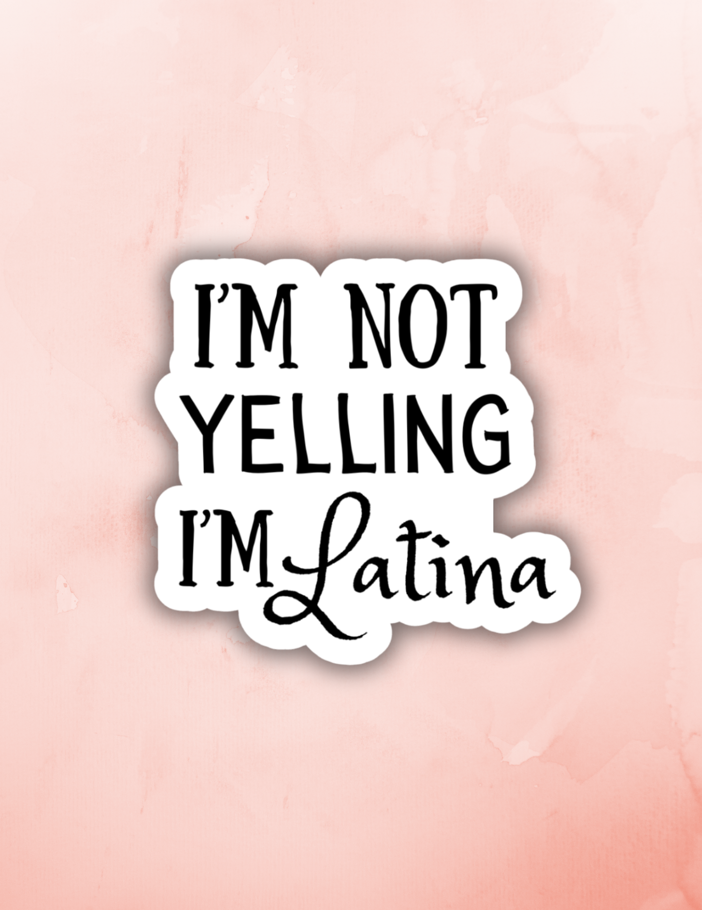 I'm not yelling I'm latina