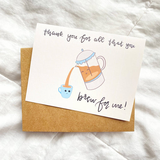 Thank You for All You Brew For Me! Thank You Card