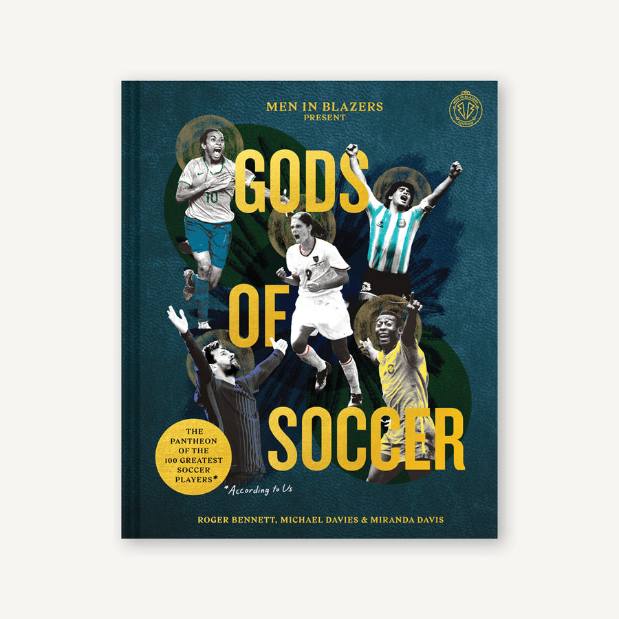 Men in Blazers Present Gods of Soccer The Pantheon of the 100 Greatest Soccer Players (According to Us)