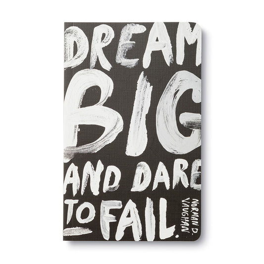 "Dream big and dare to fail."—Norman D. Vaughan