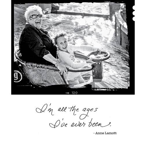 I’M All the Ages I’Ve Ever Been. -Anne Lamott Greeting Card